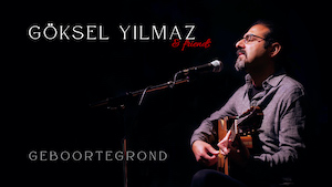 Göksel Yilmaz & Friends: "Geboortegrond"